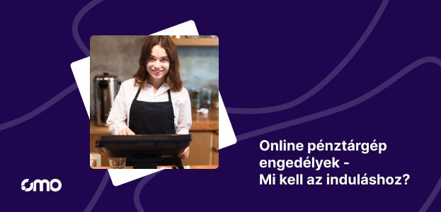 Online pénztárgép engedélyek - Mi kell az induláshoz?